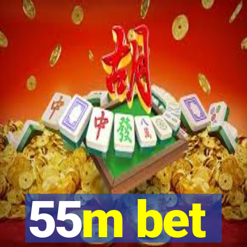 55m bet